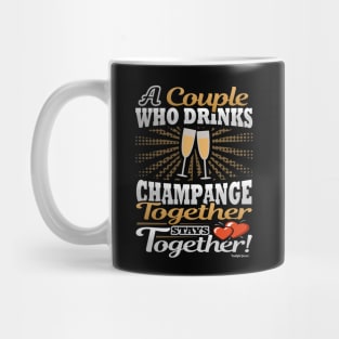 A Couple Who Drinks Champagne Together Stays Together Mug